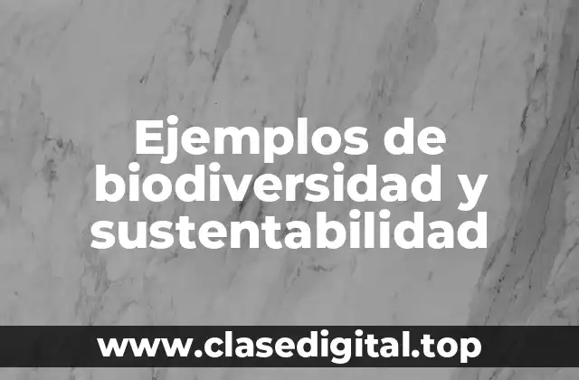 Ejemplos de biodiversidad y sustentabilidad