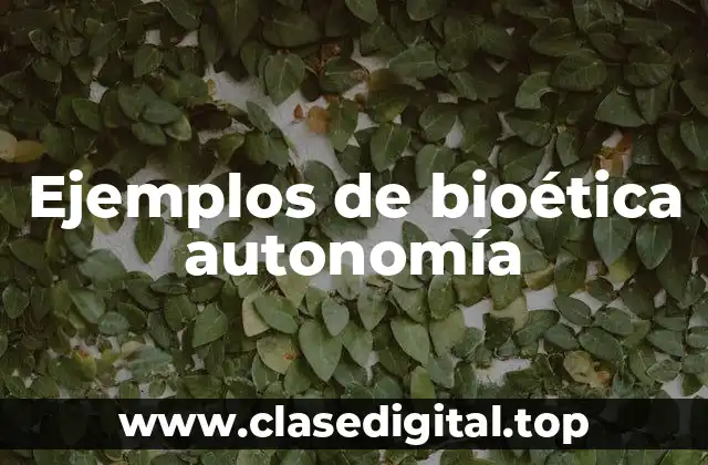 Ejemplos de bioética autonomía