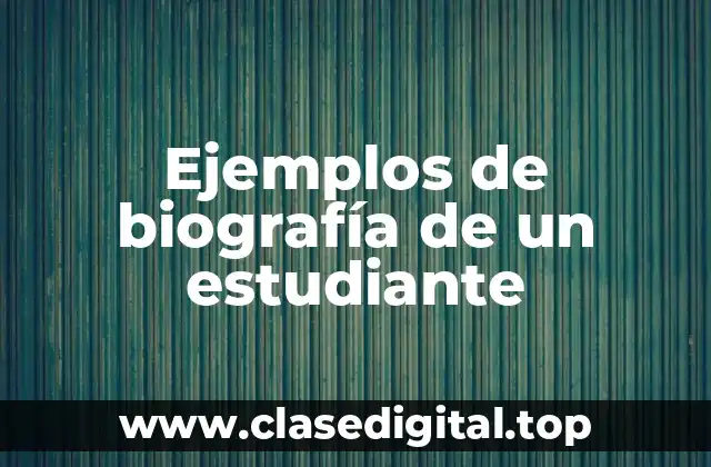 Ejemplos de biografía de un estudiante