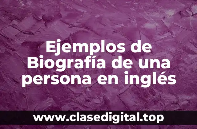 Ejemplos de Biografía de una persona en inglés