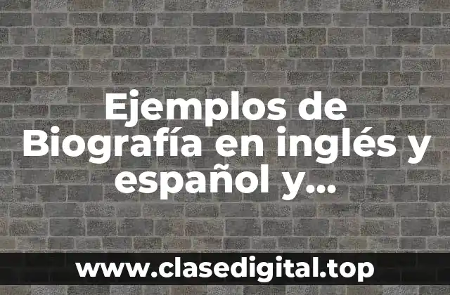 Ejemplos de Biografía en inglés y español y Significado