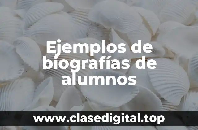 Ejemplos de biografías de alumnos