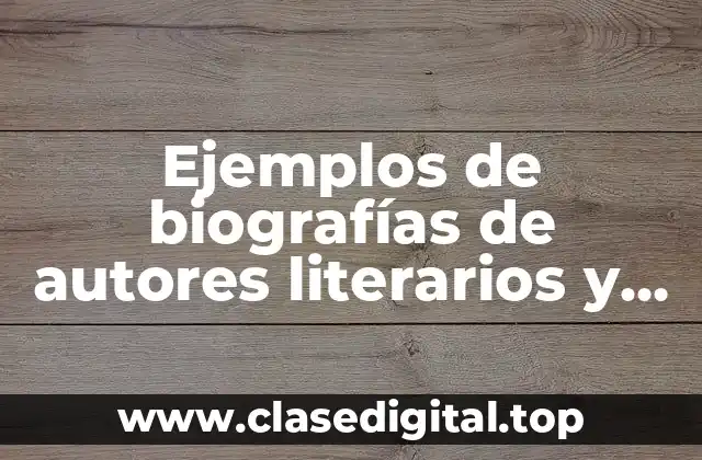 Ejemplos de biografías de autores literarios y Significado