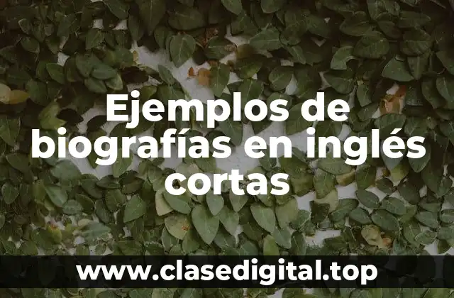 Ejemplos de biografías en inglés cortas