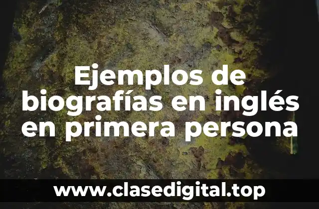 Ejemplos de biografías en inglés en primera persona