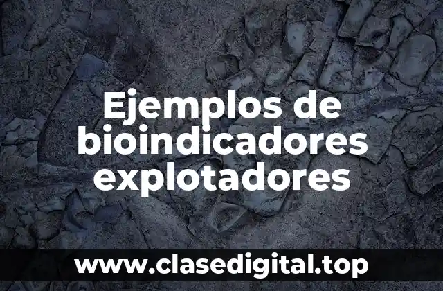 Ejemplos de bioindicadores explotadores