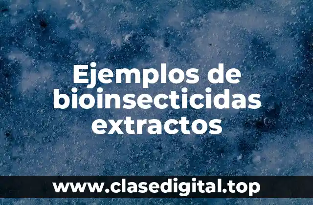 Ejemplos de bioinsecticidas extractos