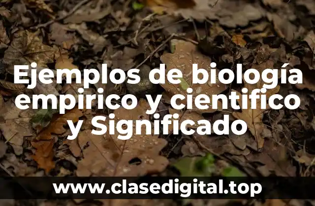 Ejemplos de biología empirico y cientifico