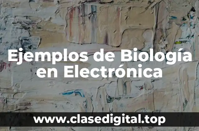 Ejemplos de Biología en Electrónica