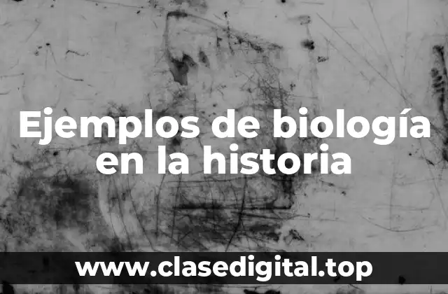 Ejemplos de biología en la historia