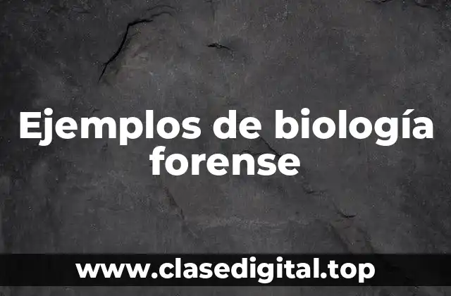 Ejemplos de biología forense