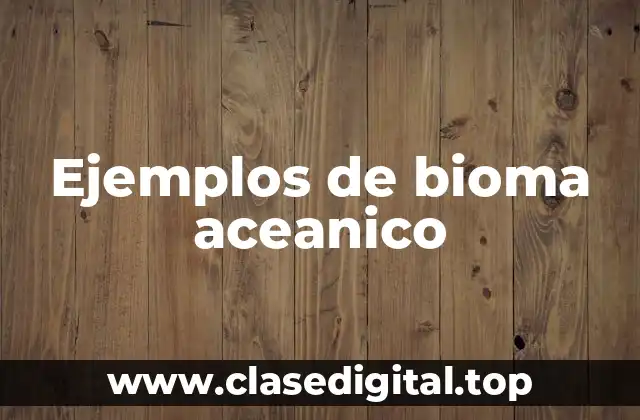 Ejemplos de bioma aceanico