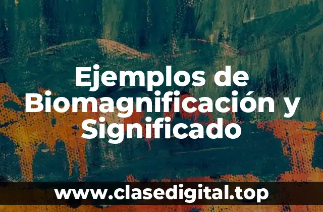 Ejemplos de Biomagnificación y Significado
