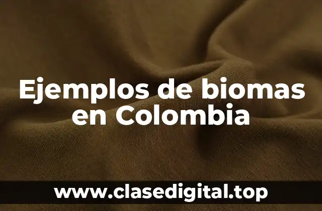 Ejemplos de biomas en Colombia