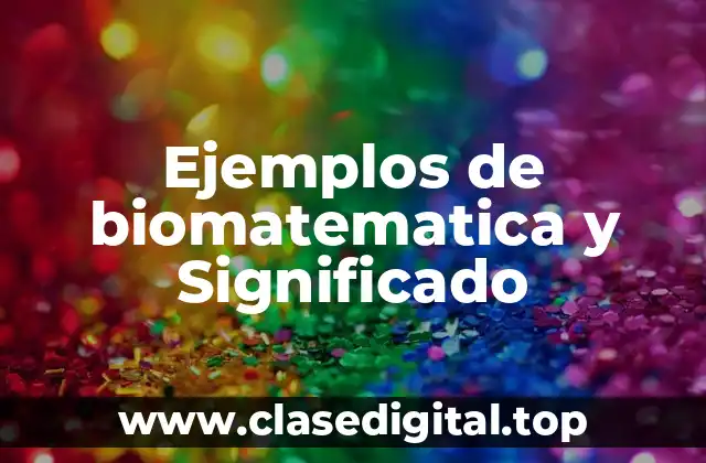Ejemplos de biomatematica y Significado