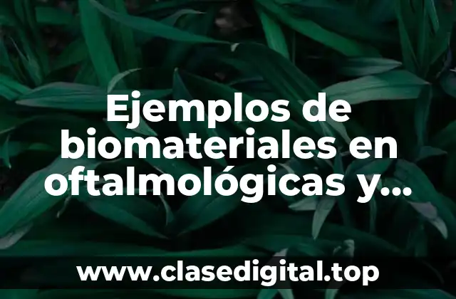 Ejemplos de biomateriales en oftalmológicas