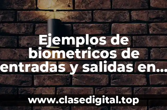 Ejemplos de biometricos de entradas y salidas en moviles