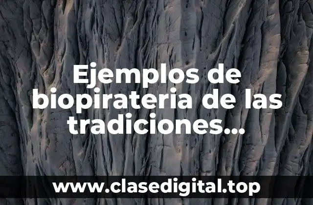 Ejemplos de biopirateria de las tradiciones indígenas mexicanas