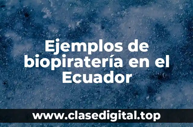 Ejemplos de biopiratería en el Ecuador