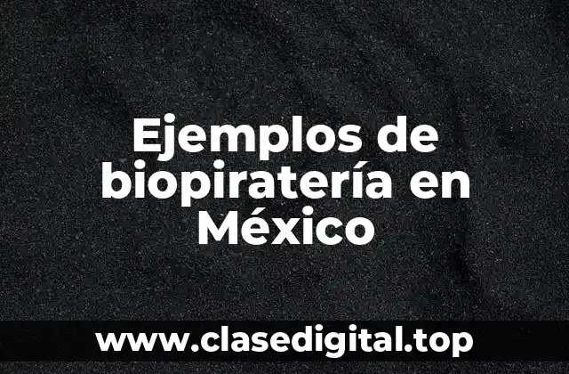 Ejemplos de biopiratería en México