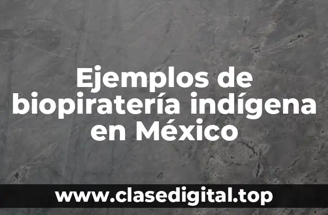 Ejemplos de biopiratería indígena en México