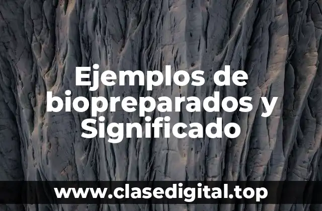 Ejemplos de biopreparados y Significado