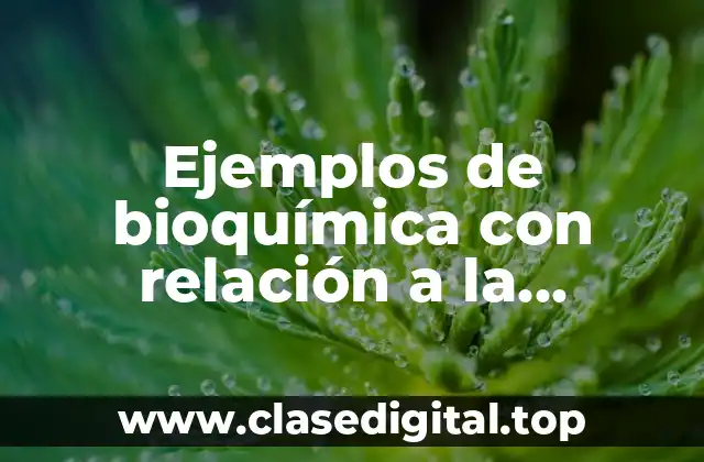 Ejemplos de bioquímica con relación a la medicina