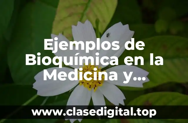 Ejemplos de Bioquímica en la Medicina y Significado