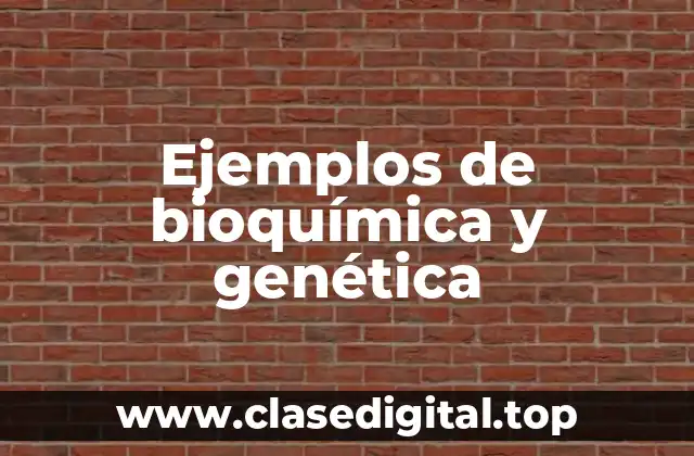 Ejemplos de bioquímica y genética