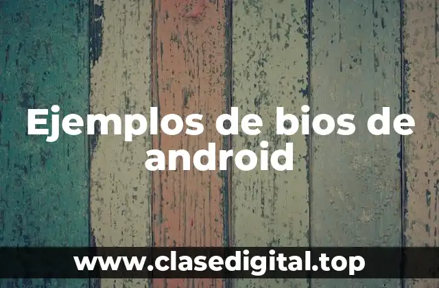 Ejemplos de bios de android