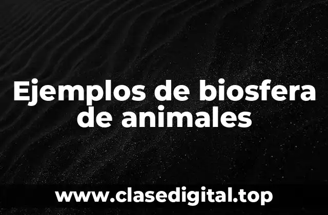 Ejemplos de biosfera de animales