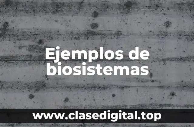 Ejemplos de biosistemas