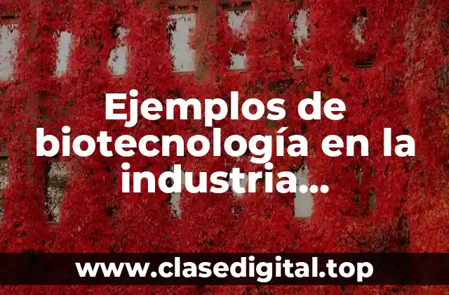 Ejemplos de biotecnología en la industria farmacéutica