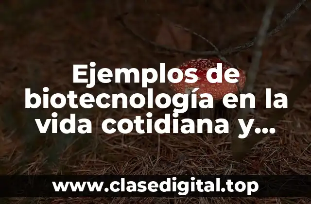 Ejemplos de biotecnología