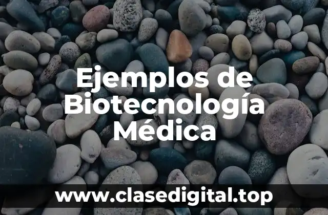 Ejemplos de Biotecnología Médica
