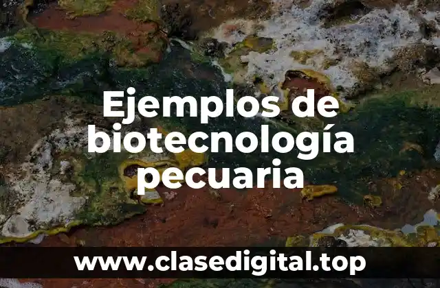 Ejemplos de biotecnología pecuaria