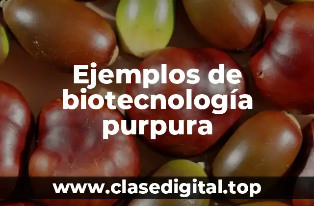Ejemplos de biotecnología purpura