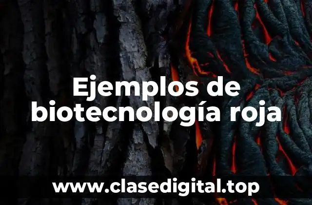 Ejemplos de biotecnología roja