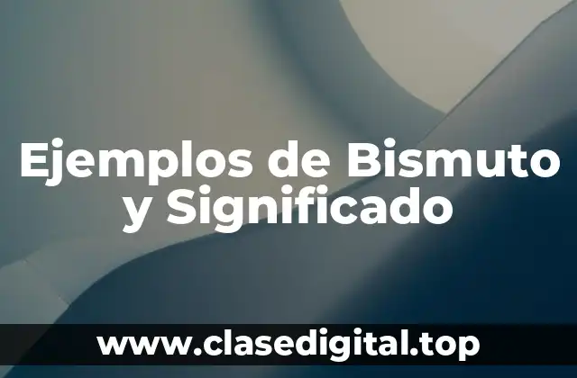 Ejemplos de Bismuto y Significado