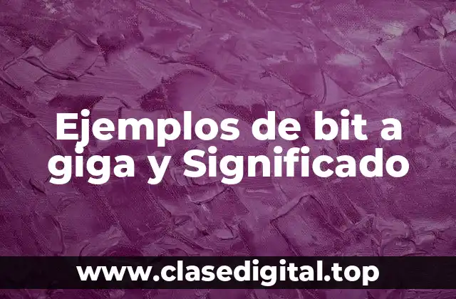 Ejemplos de bit a giga y Significado