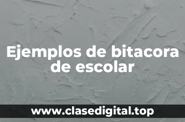 Ejemplos de bitacora de escolar