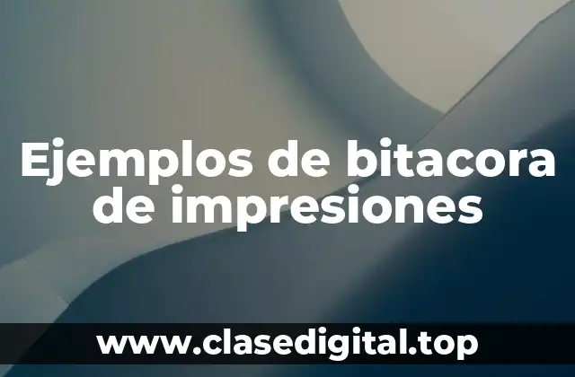 Ejemplos de bitacora de impresiones