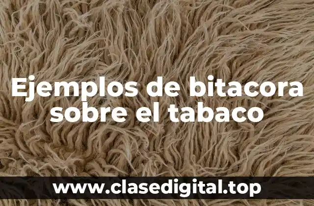 Ejemplos de bitacora sobre el tabaco