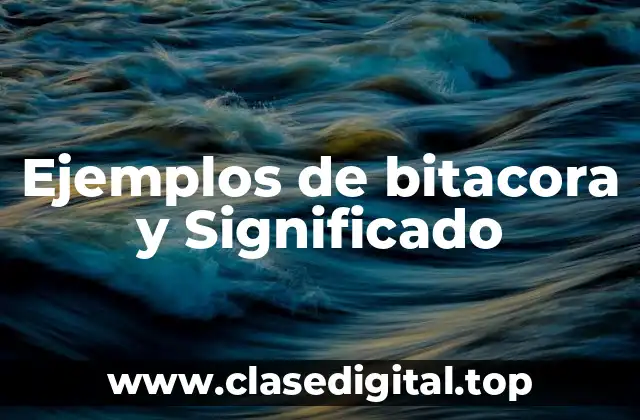 Ejemplos de bitacora y Significado