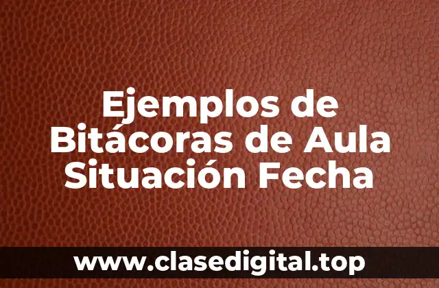 Ejemplos de Bitácoras de Aula Situación Fecha