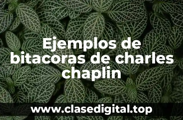 Ejemplos de bitacoras de charles chaplin