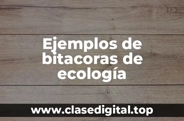 Ejemplos de bitacoras de ecología