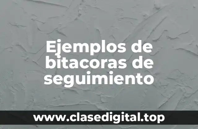 Ejemplos de bitacoras de seguimiento