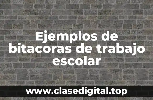 Ejemplos de bitacoras de trabajo escolar