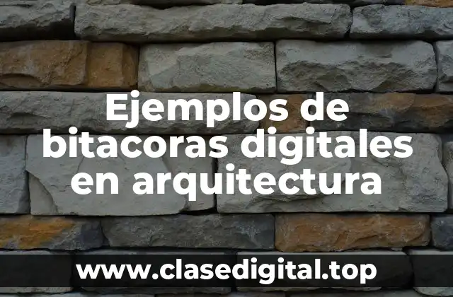 Ejemplos de bitacoras digitales en arquitectura